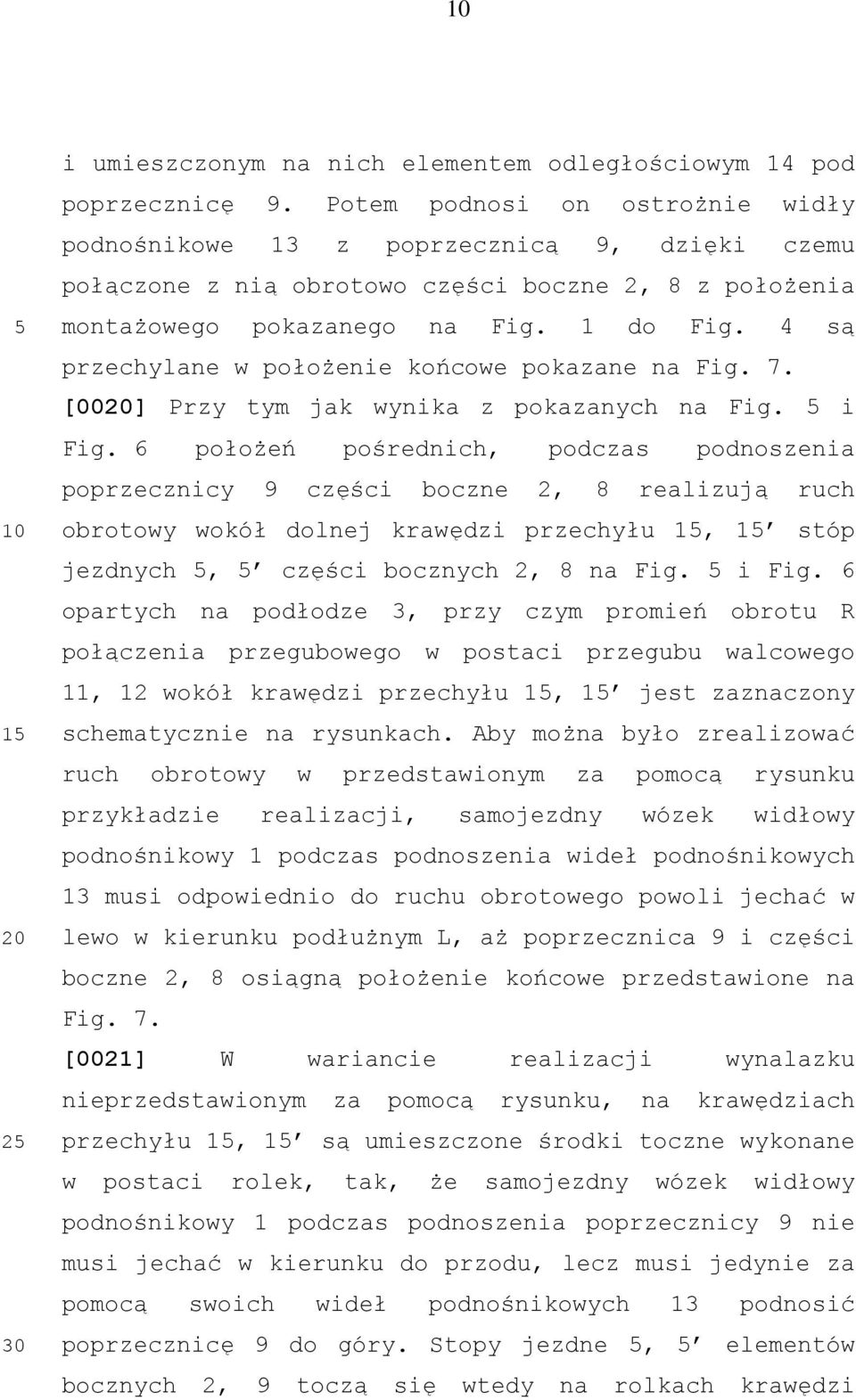 4 są przechylane w położenie końcowe pokazane na Fig. 7. [0020] Przy tym jak wynika z pokazanych na Fig. 5 i Fig.