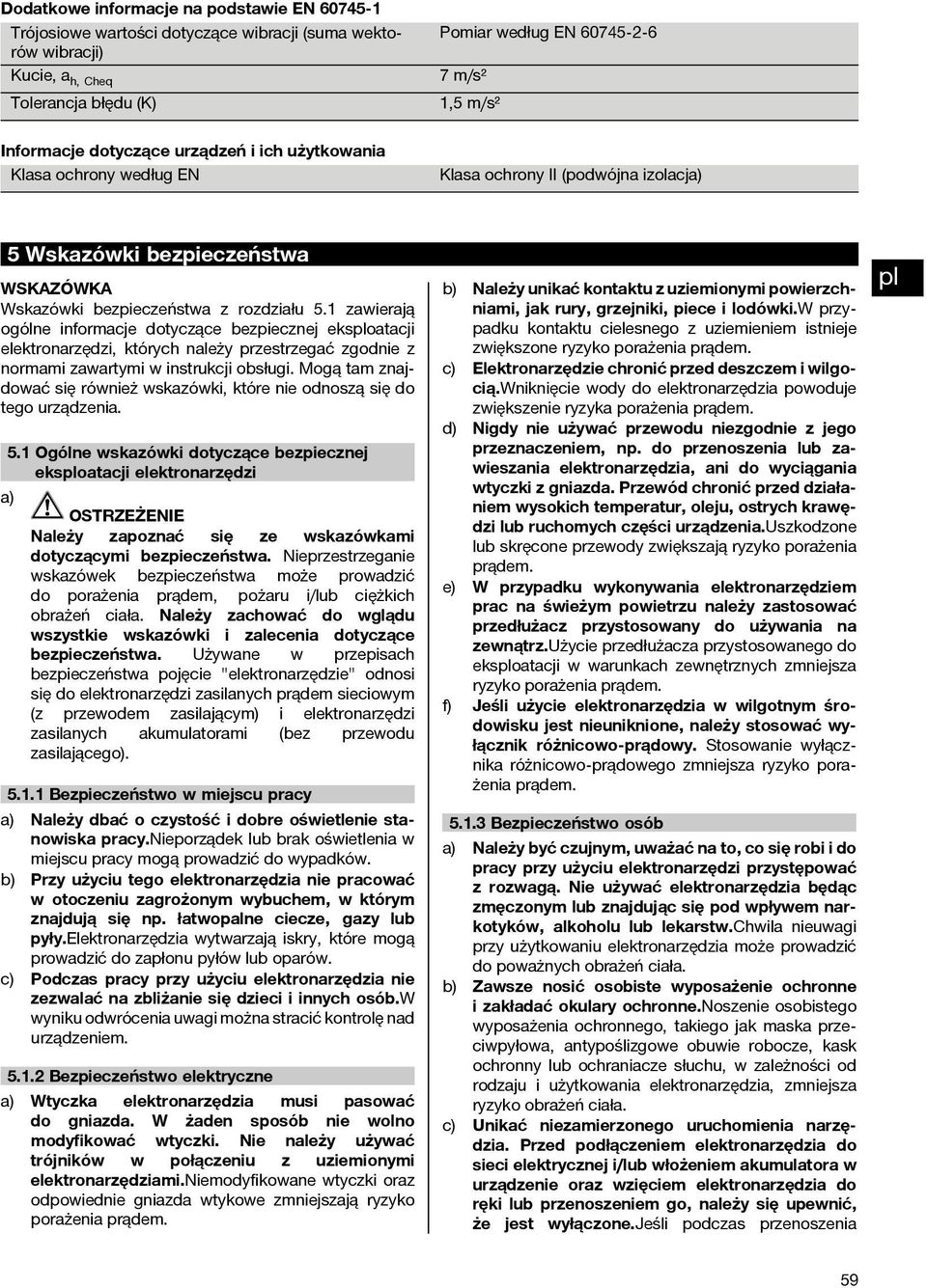 1 zawierają ogólne informacje dotyczące bezpiecznej eksoatacji elektronarzędzi, których należy przestrzegać zgodnie z normami zawartymi w instrukcji obsługi.