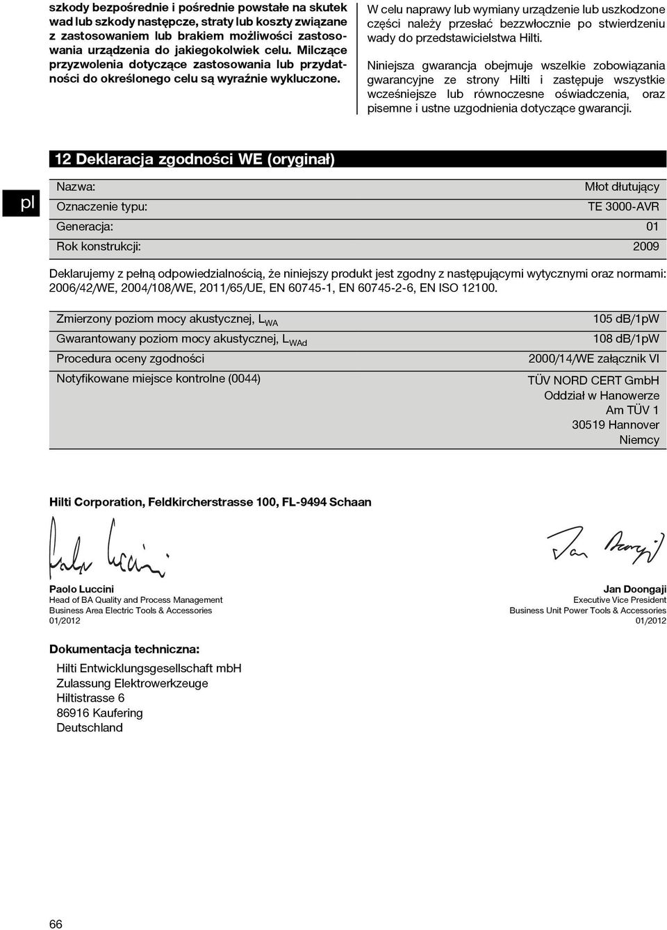 W celu naprawy lub wymiany urządzenie lub uszkodzone części należy przesłać bezzwłocznie po stwierdzeniu wady do przedstawicielstwa Hilti.