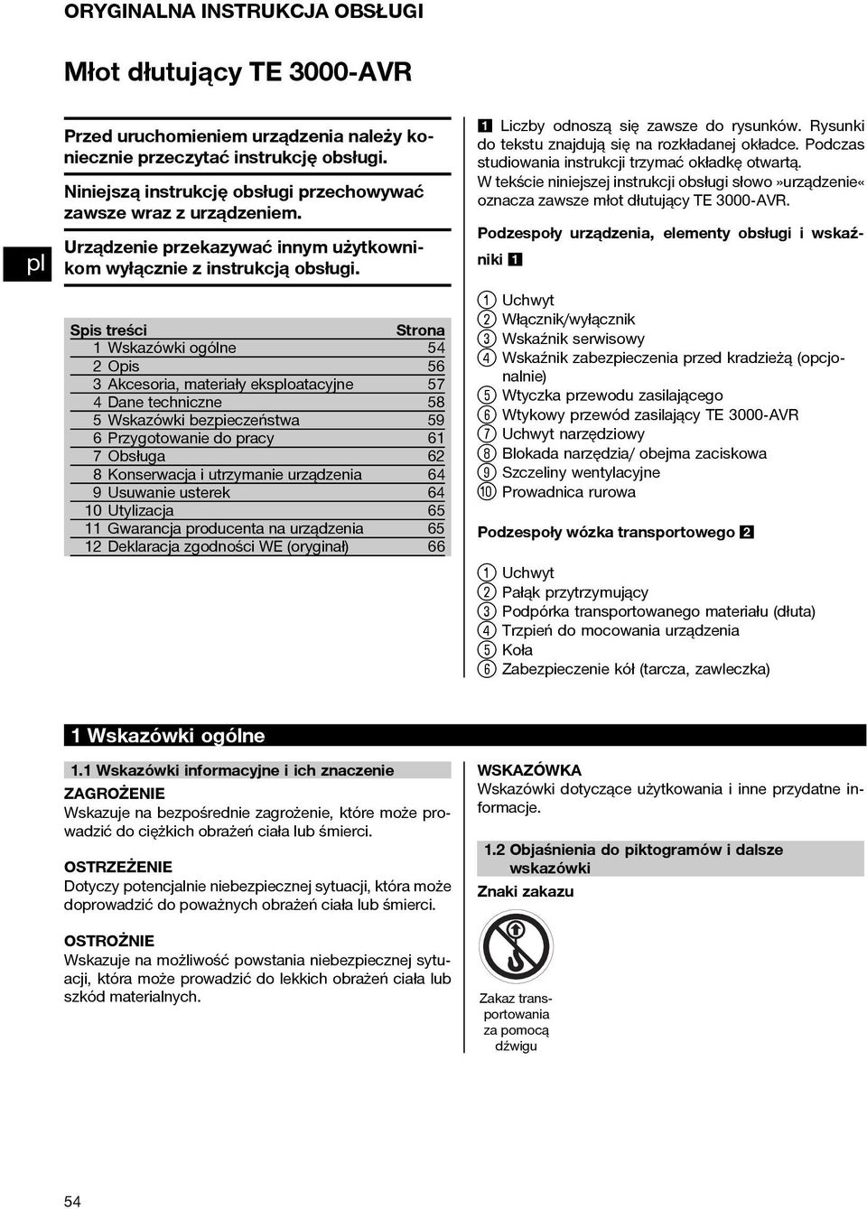 Spis treści 1 Wskazówki ogólne 2 Opis 3 Akcesoria, materiały eksoatacyjne 4 Dane techniczne 5 Wskazówki bezpieczeństwa 6 Przygotowanie do pracy 7 Obsługa 8 Konserwacja i utrzymanie urządzenia 9