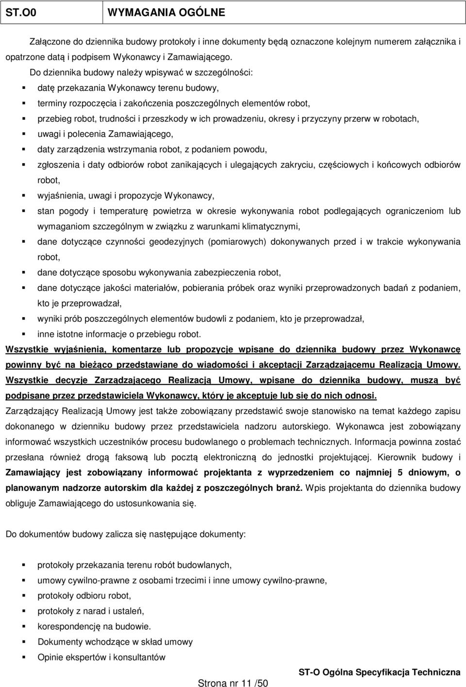 w ich prowadzeniu, okresy i przyczyny przerw w robotach, uwagi i polecenia Zamawiającego, daty zarządzenia wstrzymania robot, z podaniem powodu, zgłoszenia i daty odbiorów robot zanikających i