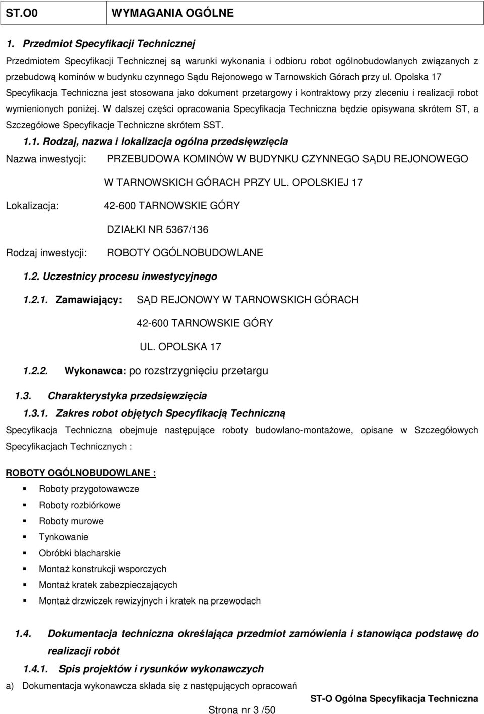 Tarnowskich Górach przy ul. Opolska 17 Specyfikacja Techniczna jest stosowana jako dokument przetargowy i kontraktowy przy zleceniu i realizacji robot wymienionych poniżej.