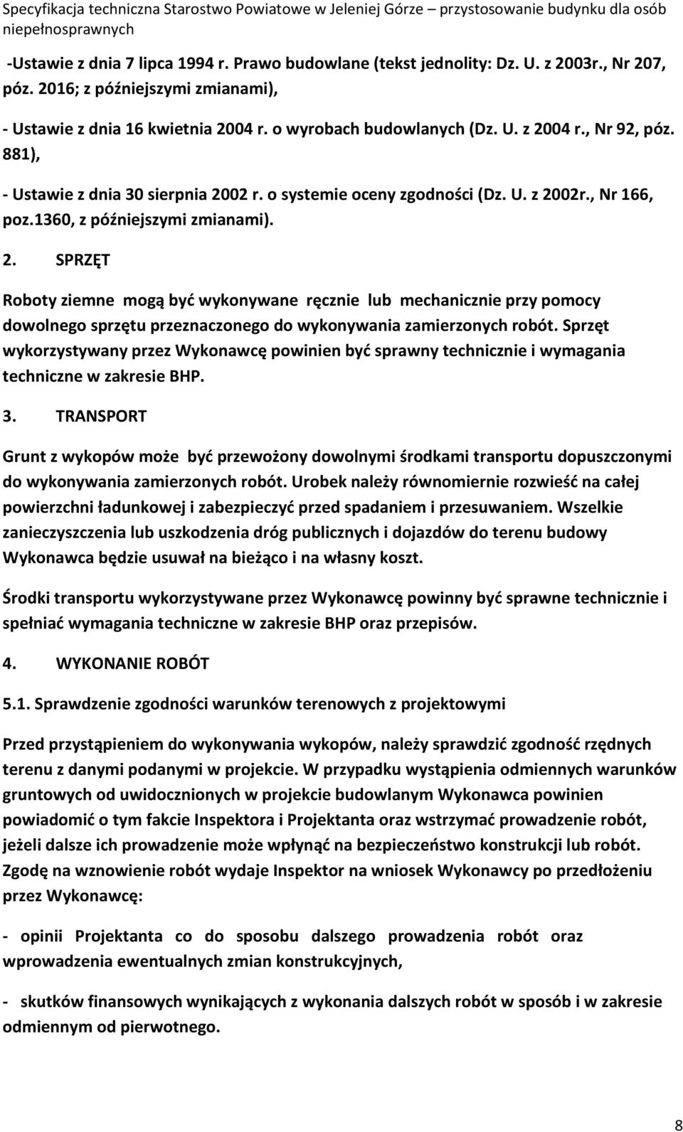 Sprzęt wykorzystywany przez Wykonawcę powinien być sprawny technicznie i wymagania techniczne w zakresie BHP. 3.