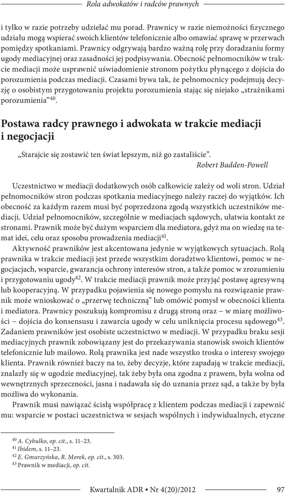 Prawnicy odgrywają bardzo ważną rolę przy doradzaniu formy ugody mediacyjnej oraz zasadności jej podpisywania.