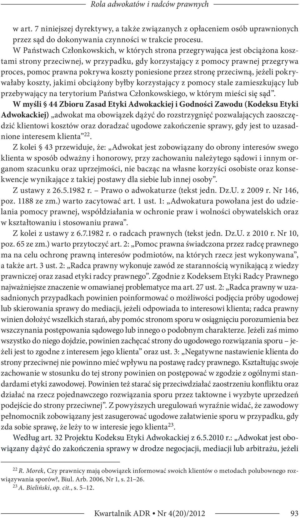 poniesione przez stronę przeciwną, jeżeli pokrywałaby koszty, jakimi obciążony byłby korzystający z pomocy stale zamieszkujący lub przebywający na terytorium Państwa Członkowskiego, w którym mieści