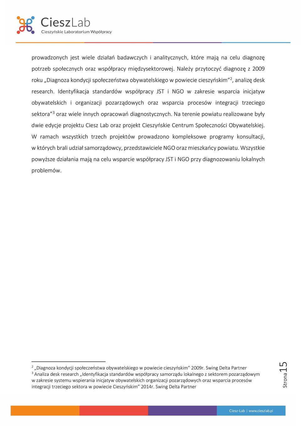 Identyfikacja standardów współpracy JST i NGO w zakresie wsparcia inicjatyw obywatelskich i organizacji pozarządowych oraz wsparcia procesów integracji trzeciego sektora 3 oraz wiele innych opracowań