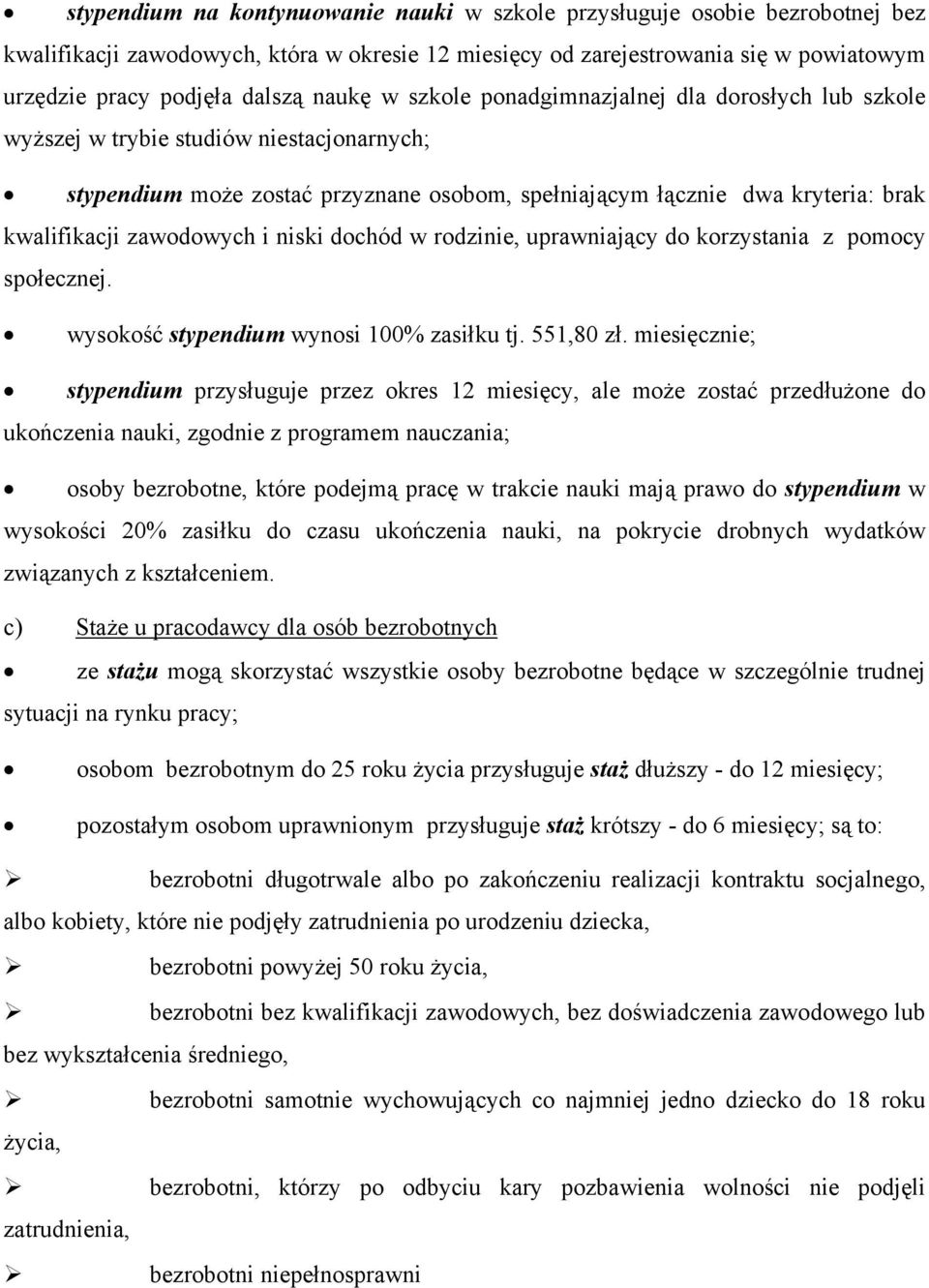 zawodowych i niski dochód w rodzinie, uprawniający do korzystania z pomocy społecznej. wysokość stypendium wynosi 100% zasiłku tj. 551,80 zł.