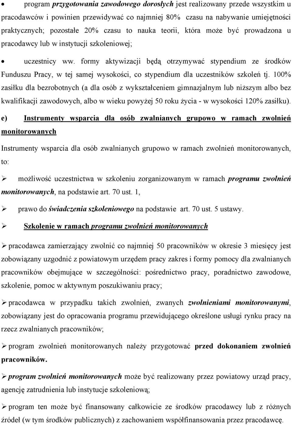 formy aktywizacji będą otrzymywać stypendium ze środków Funduszu Pracy, w tej samej wysokości, co stypendium dla uczestników szkoleń tj.