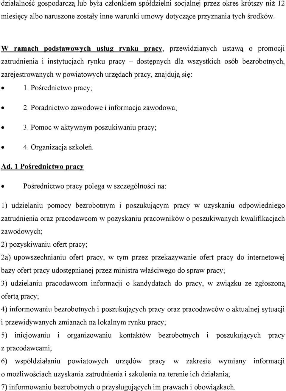 pracy, znajdują się: 1. Pośrednictwo pracy; 2. Poradnictwo zawodowe i informacja zawodowa; 3. Pomoc w aktywnym poszukiwaniu pracy; 4. Organizacja szkoleń. Ad.