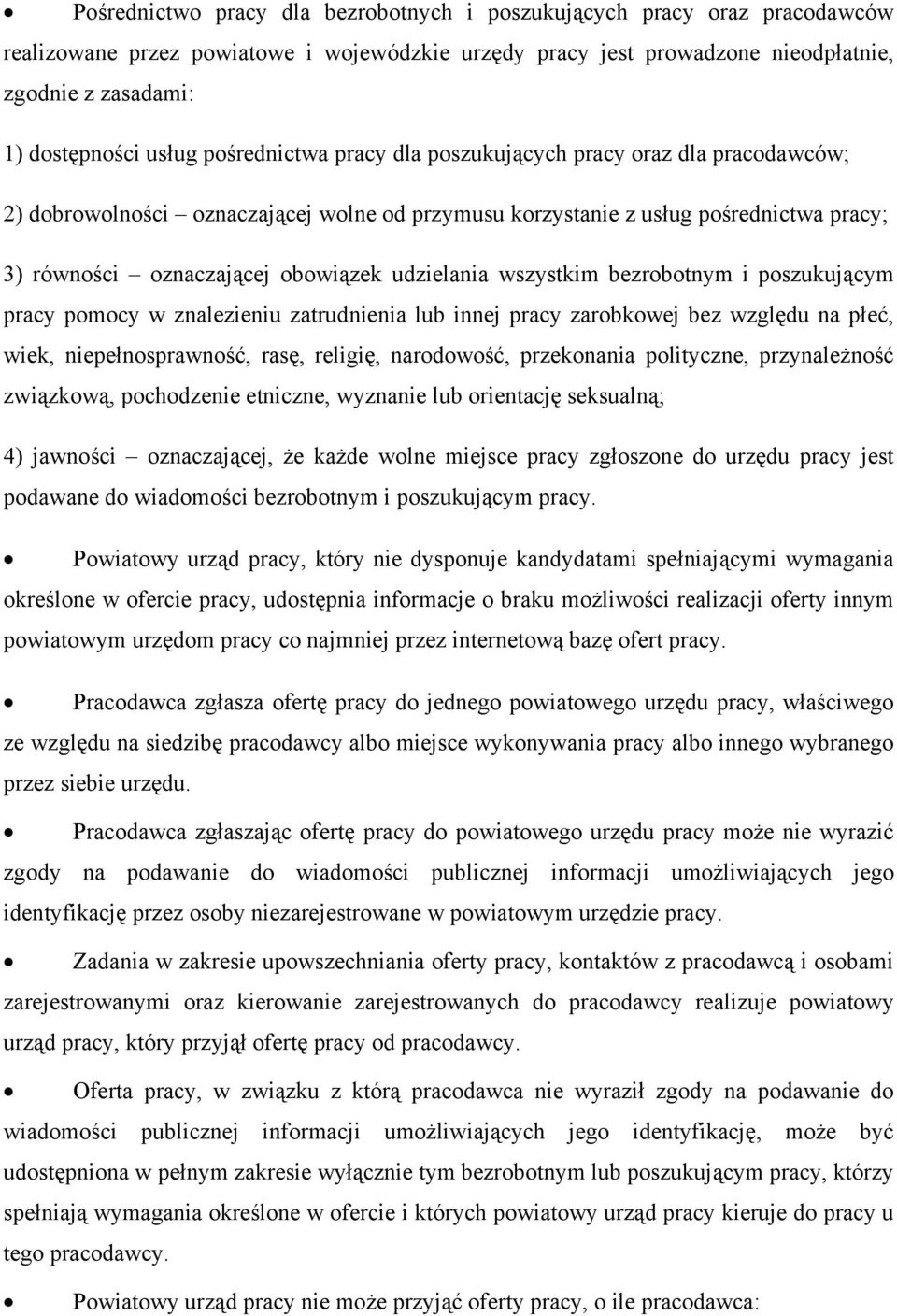 udzielania wszystkim bezrobotnym i poszukującym pracy pomocy w znalezieniu zatrudnienia lub innej pracy zarobkowej bez względu na płeć, wiek, niepełnosprawność, rasę, religię, narodowość, przekonania