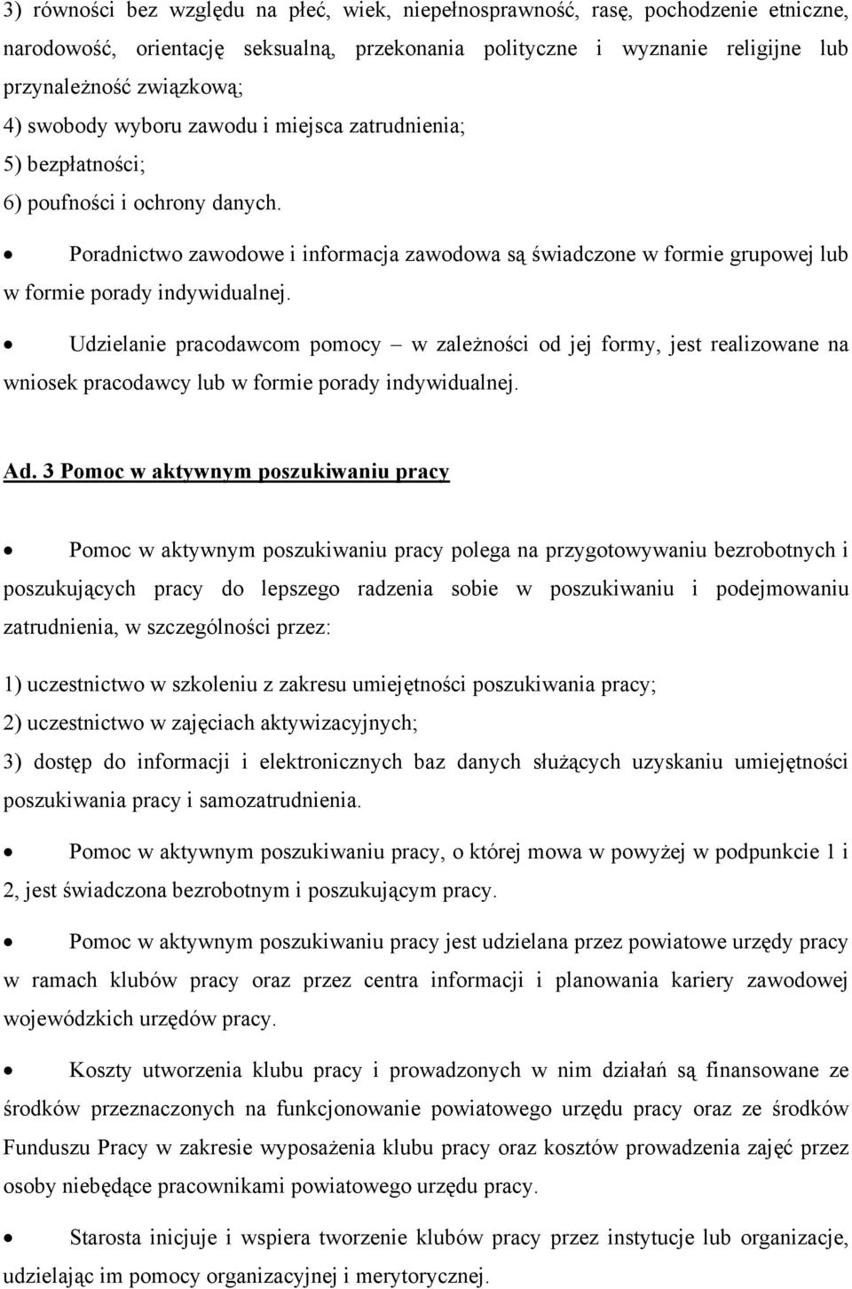 Poradnictwo zawodowe i informacja zawodowa są świadczone w formie grupowej lub w formie porady indywidualnej.