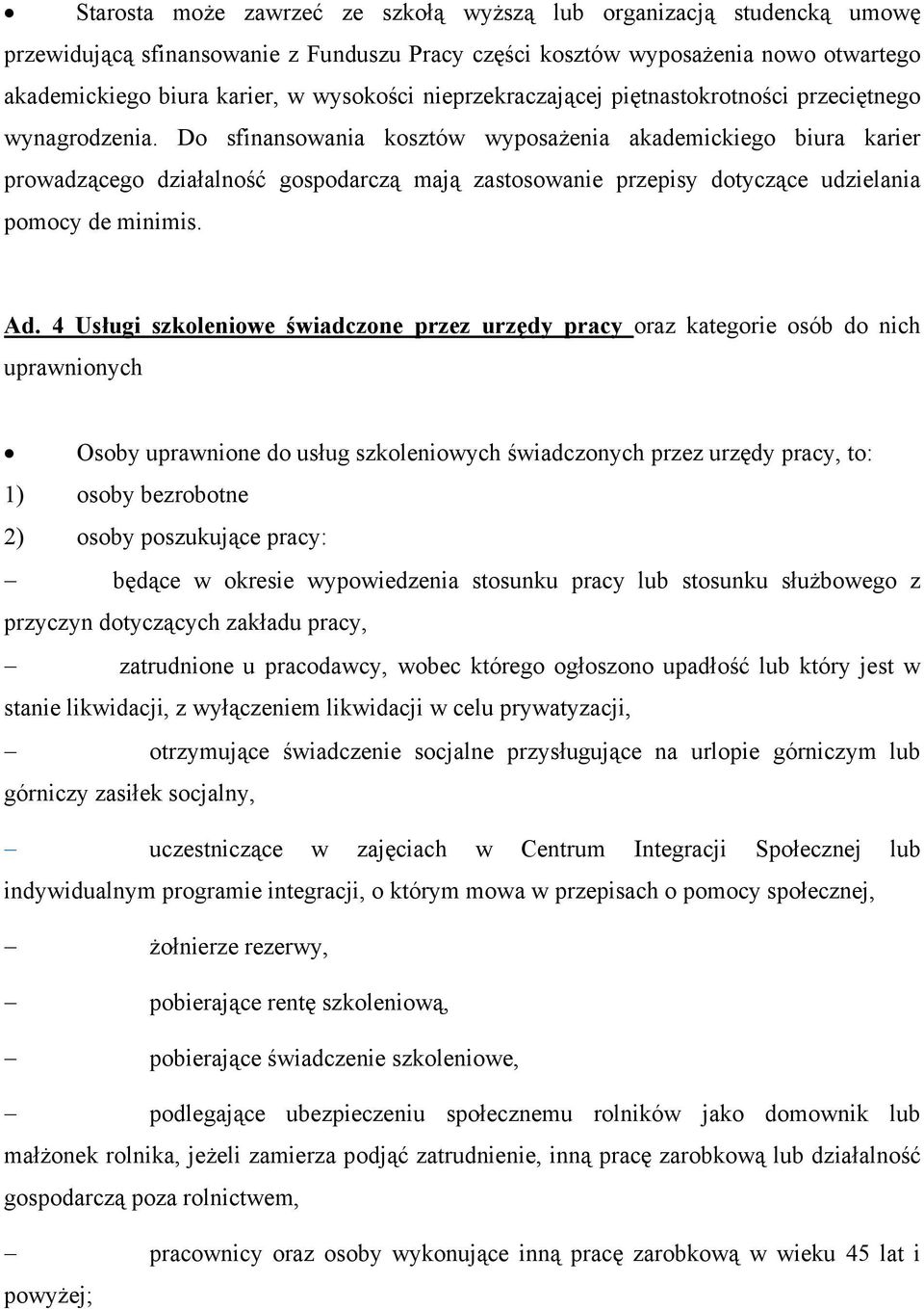 Do sfinansowania kosztów wyposażenia akademickiego biura karier prowadzącego działalność gospodarczą mają zastosowanie przepisy dotyczące udzielania pomocy de minimis. Ad.