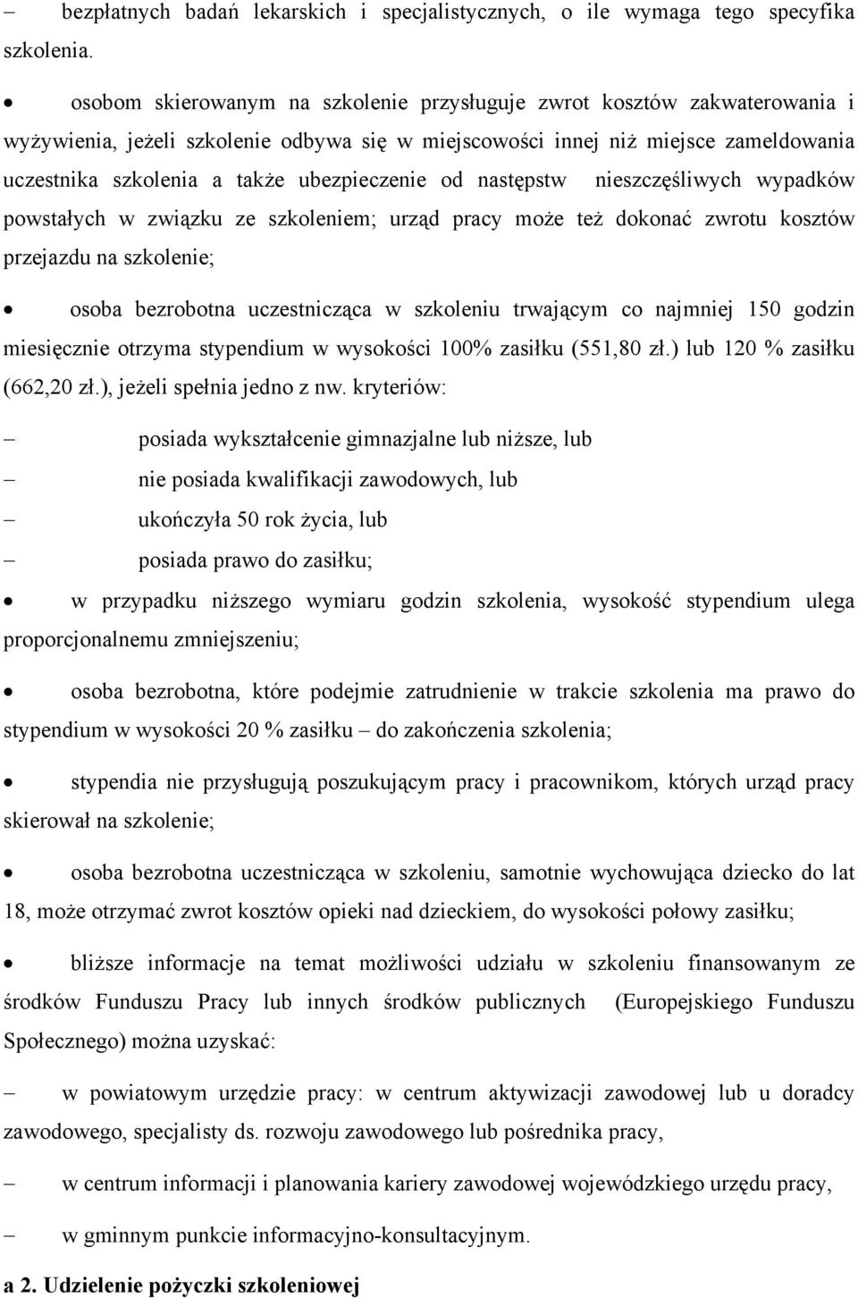 ubezpieczenie od następstw nieszczęśliwych wypadków powstałych w związku ze szkoleniem; urząd pracy może też dokonać zwrotu kosztów przejazdu na szkolenie; osoba bezrobotna uczestnicząca w szkoleniu