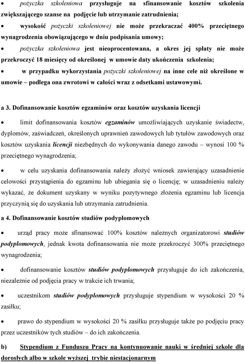 ukończenia szkolenia; w przypadku wykorzystania pożyczki szkoleniowej na inne cele niż określone w umowie podlega ona zwrotowi w całości wraz z odsetkami ustawowymi. a 3.