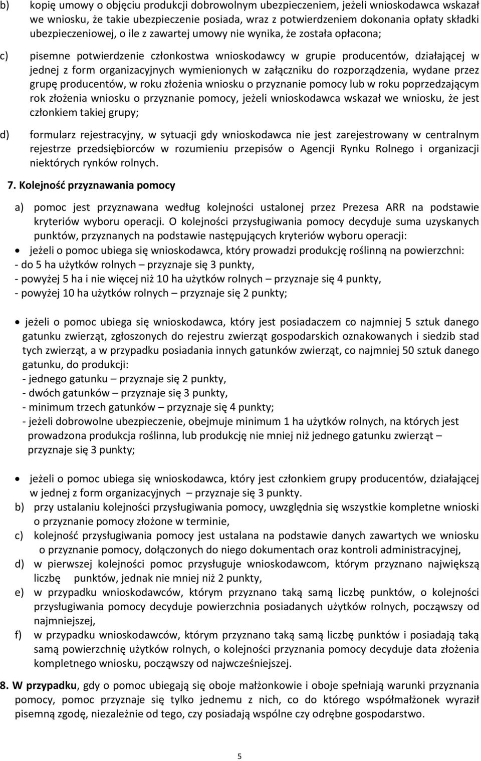 do rozporządzenia, wydane przez grupę producentów, w roku złożenia wniosku o przyznanie pomocy lub w roku poprzedzającym rok złożenia wniosku o przyznanie pomocy, jeżeli wnioskodawca wskazał we