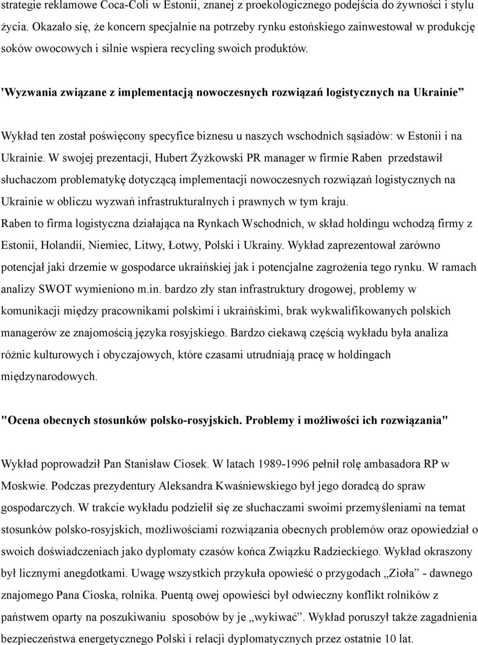 'Wyzwania związane z implementacją nowoczesnych rozwiązań logistycznych na Ukrainie Wykład ten został poświęcony specyfice biznesu u naszych wschodnich sąsiadów: w Estonii i na Ukrainie.