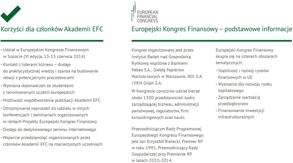 publikacji Akademii EFC - Otrzymywanie zaproszeń do udziału w innych konferencjach i seminariach organizowanych w ramach Projektu Europejski Kongres Finansowy - Dostęp do dedykowanego serwisu