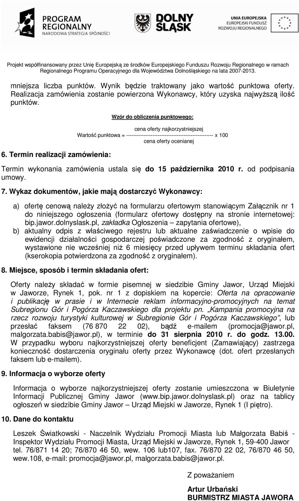 wykonania zamówienia ustala się do 15 października 2010 r. od podpisania umowy. 7.