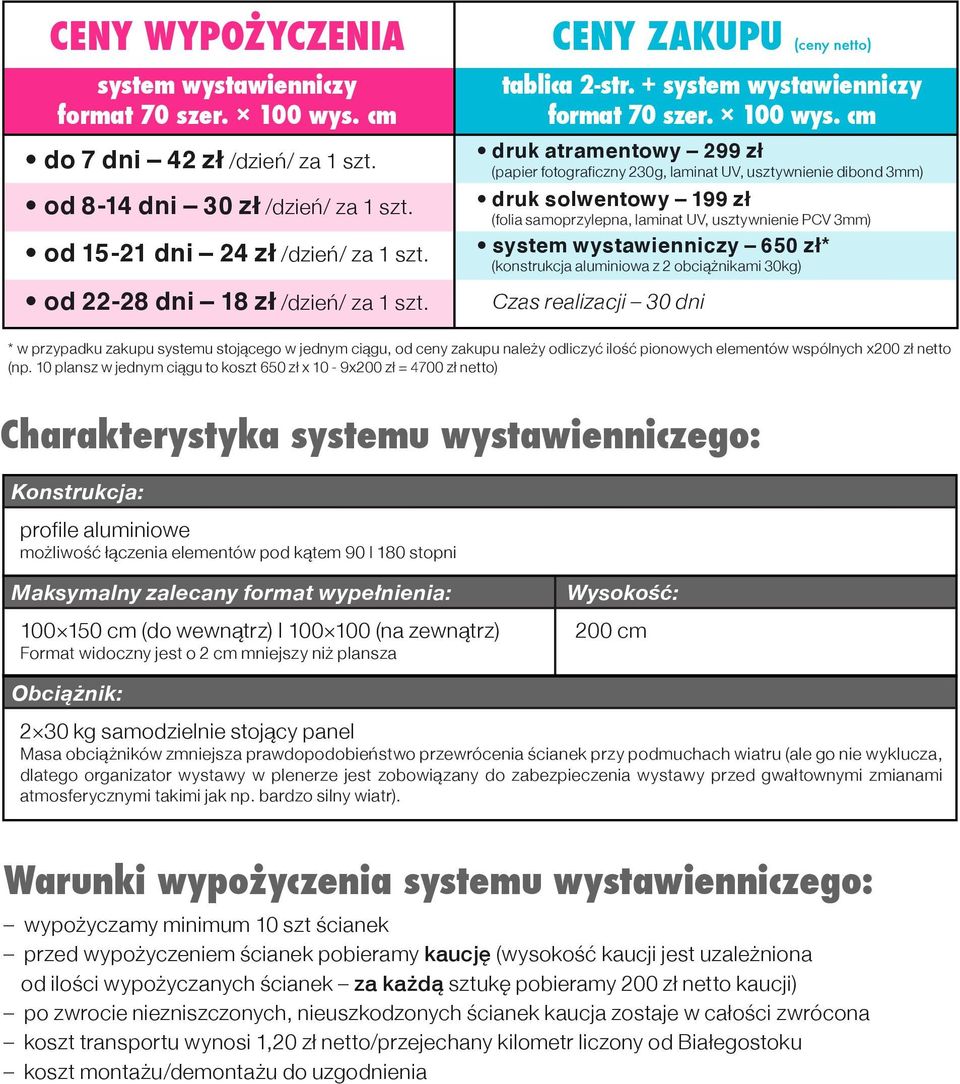 cm druk atramentowy 299 zł (papier fotograficzny 230g, laminat UV, usztywnienie dibond 3mm) druk solwentowy 199 zł (folia samoprzylepna, laminat UV, usztywnienie PCV 3mm) system wystawienniczy 650