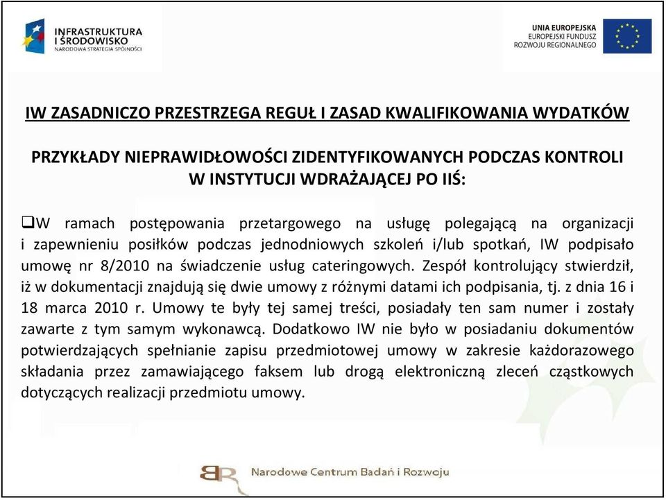 Zespół kontrolujący stwierdził, iżw dokumentacji znajdująsiędwie umowy z różnymi datami ich podpisania, tj. z dnia 16 i 18 marca 2010 r.