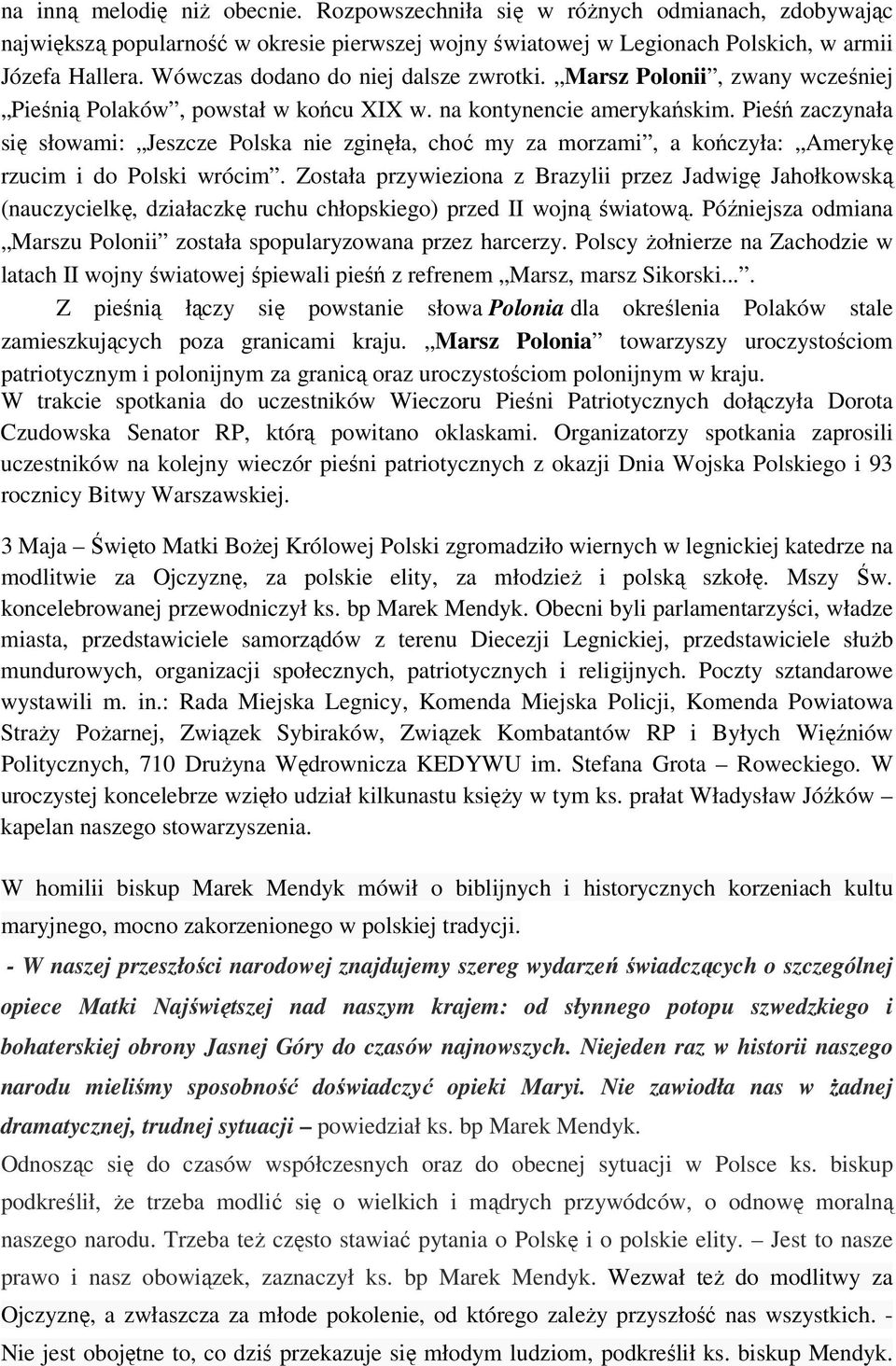 Pieśń zaczynała się słowami: Jeszcze Polska nie zginęła, choć my za morzami, a kończyła: Amerykę rzucim i do Polski wrócim.