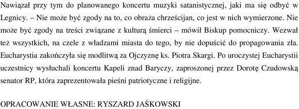 Wezwał teŝ wszystkich, na czele z władzami miasta do tego, by nie dopuścić do propagowania zła. Eucharystia zakończyła się modlitwą za Ojczyznę ks.