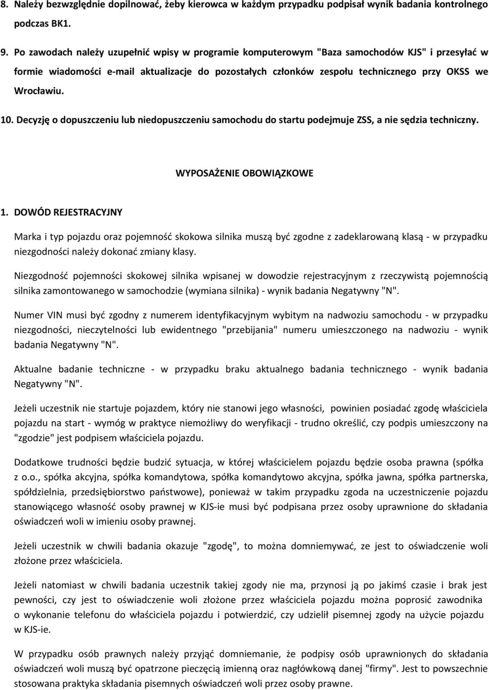 Wrocławiu. 10. Decyzję o dopuszczeniu lub niedopuszczeniu samochodu do startu podejmuje ZSS, a nie sędzia techniczny. WYPOSAŻENIE OBOWIĄZKOWE 1.