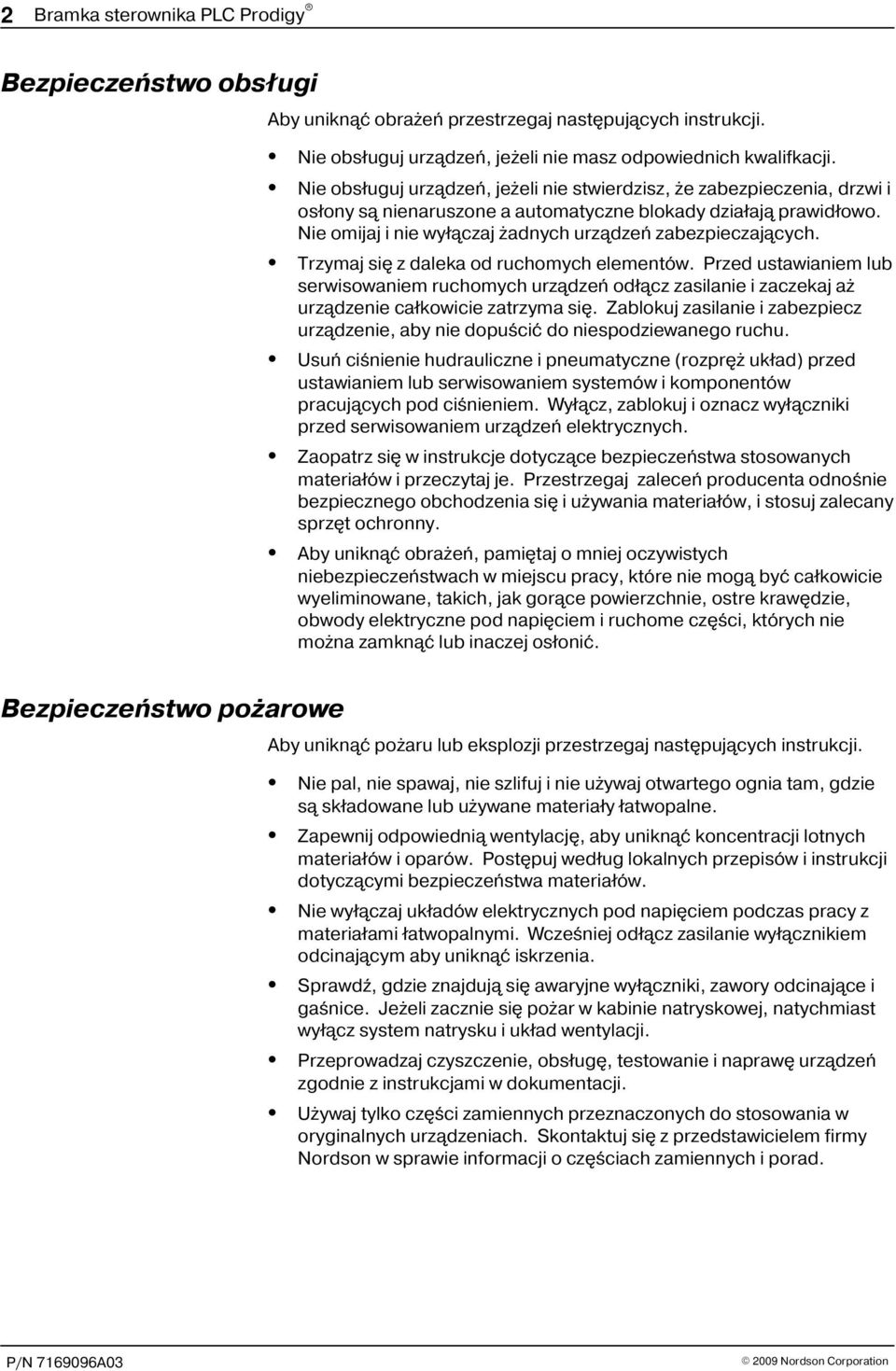 Trzymaj siê z daleka od ruchomych elementów. Przed ustawianiem lub serwisowaniem ruchomych urz¹dzeñ od³¹cz zasilanie i zaczekaj a urz¹dzenie ca³kowicie zatrzyma siê.