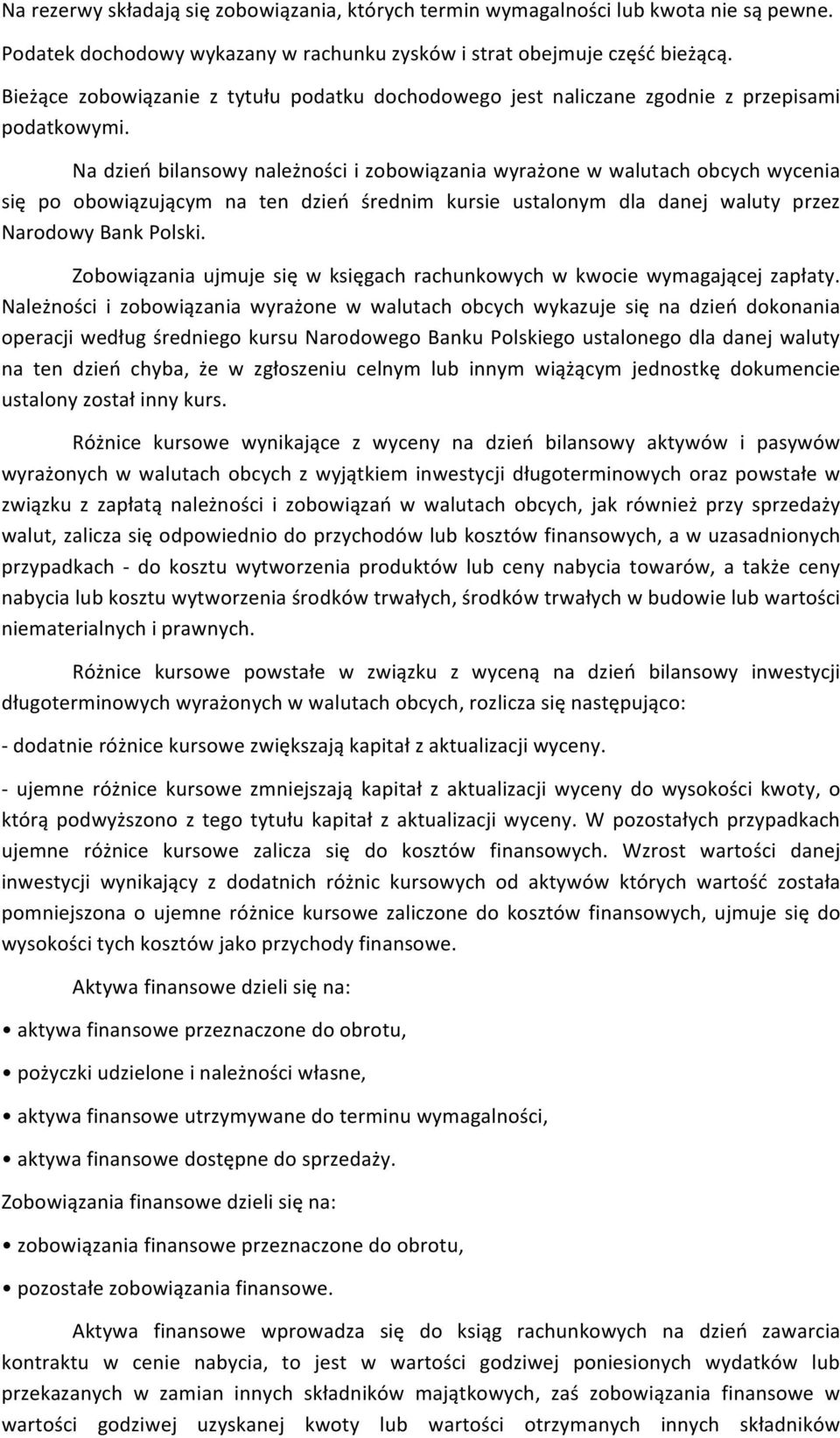 Na dzień bilansowy należności i zobowiązania wyrażone w walutach obcych wycenia się po obowiązującym na ten dzień średnim kursie ustalonym dla danej waluty przez Narodowy Bank Polski.