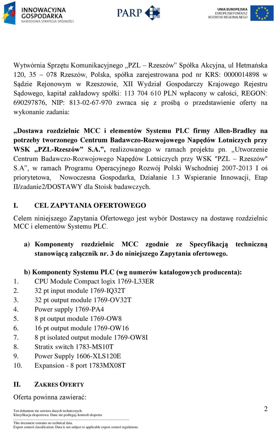 zadania: Dostawa rozdzielnic MCC i elementów Systemu PLC firmy Allen-Bradley na potrzeby tworzonego Centrum Badawczo-Rozwojowego Napędów Lotniczych przy WSK PZL-Rzeszów S.A., realizowanego w ramach projektu pn.