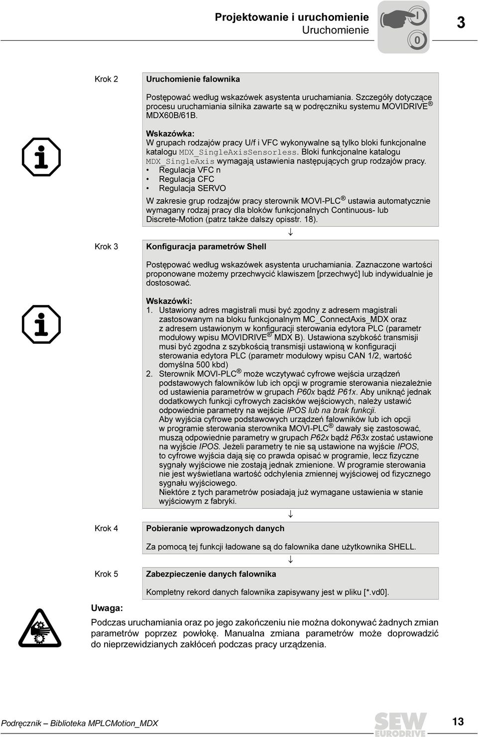 Krok 3 Wskazówka: W grupach rodzajów pracy U/f i VFC wykonywalne są tylko bloki funkcjonalne katalogu MDX_SingleAxisSensorless.