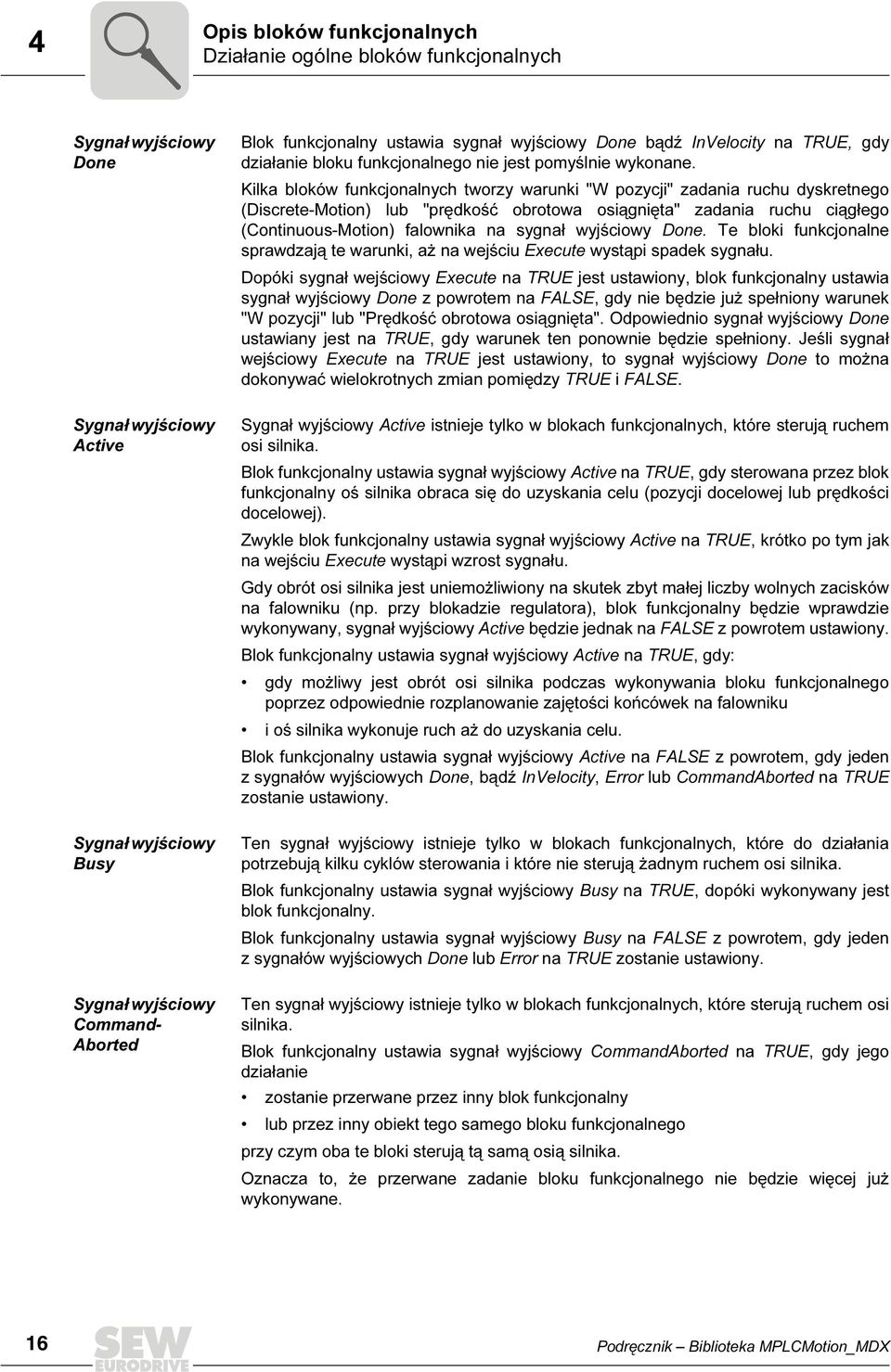 Kilka bloków funkcjonalnych tworzy warunki "W pozycji" zadania ruchu dyskretnego (Discrete-Motion) lub "prędkość obrotowa osiągnięta" zadania ruchu ciągłego (Continuous-Motion) falownika na sygnał