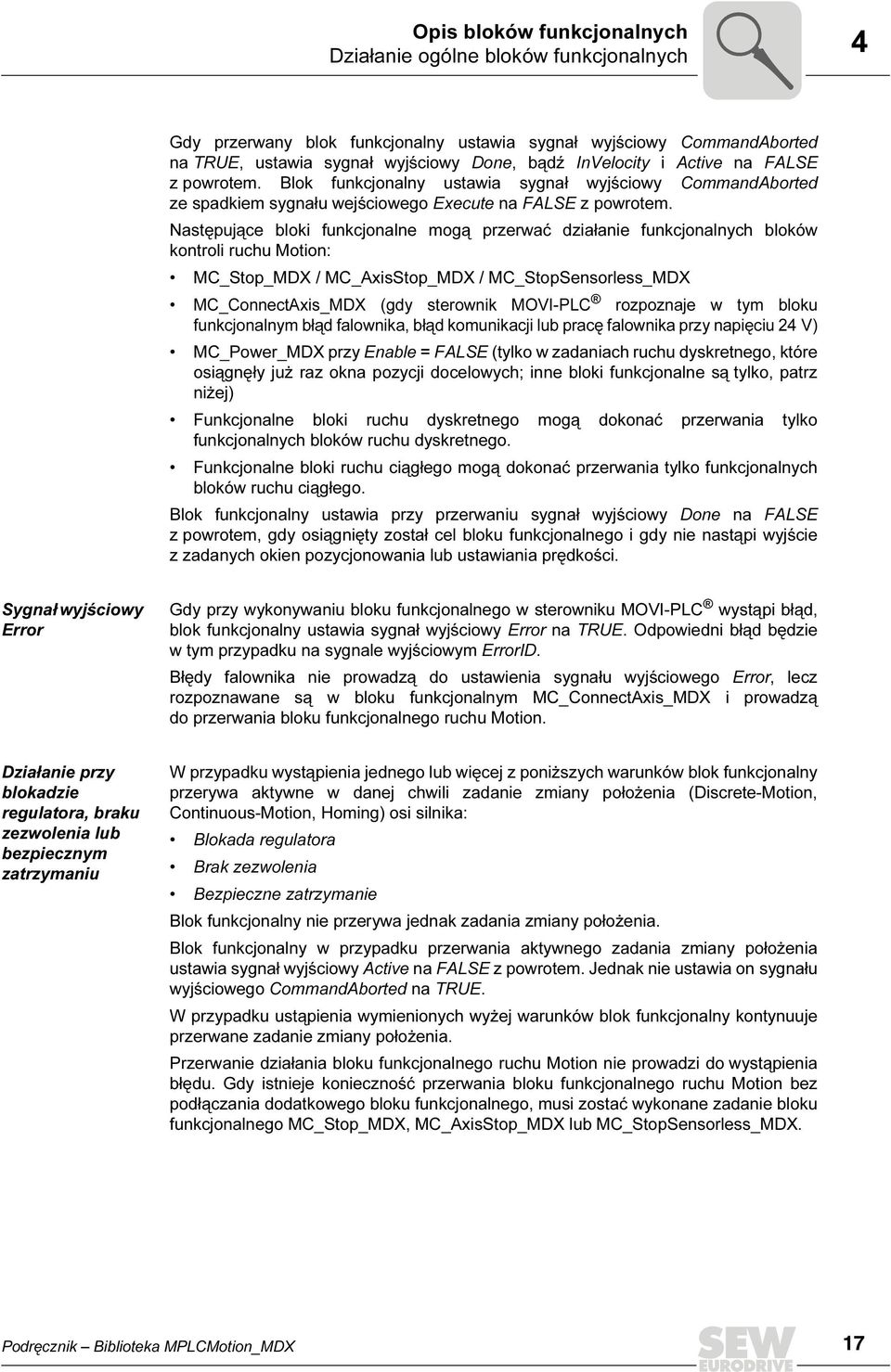 Następujące bloki funkcjonalne mogą przerwać działanie funkcjonalnych bloków kontroli ruchu Motion: MC_Stop_MDX / MC_AxisStop_MDX / MC_StopSensorless_MDX MC_ConnectAxis_MDX (gdy sterownik MOVI-PLC