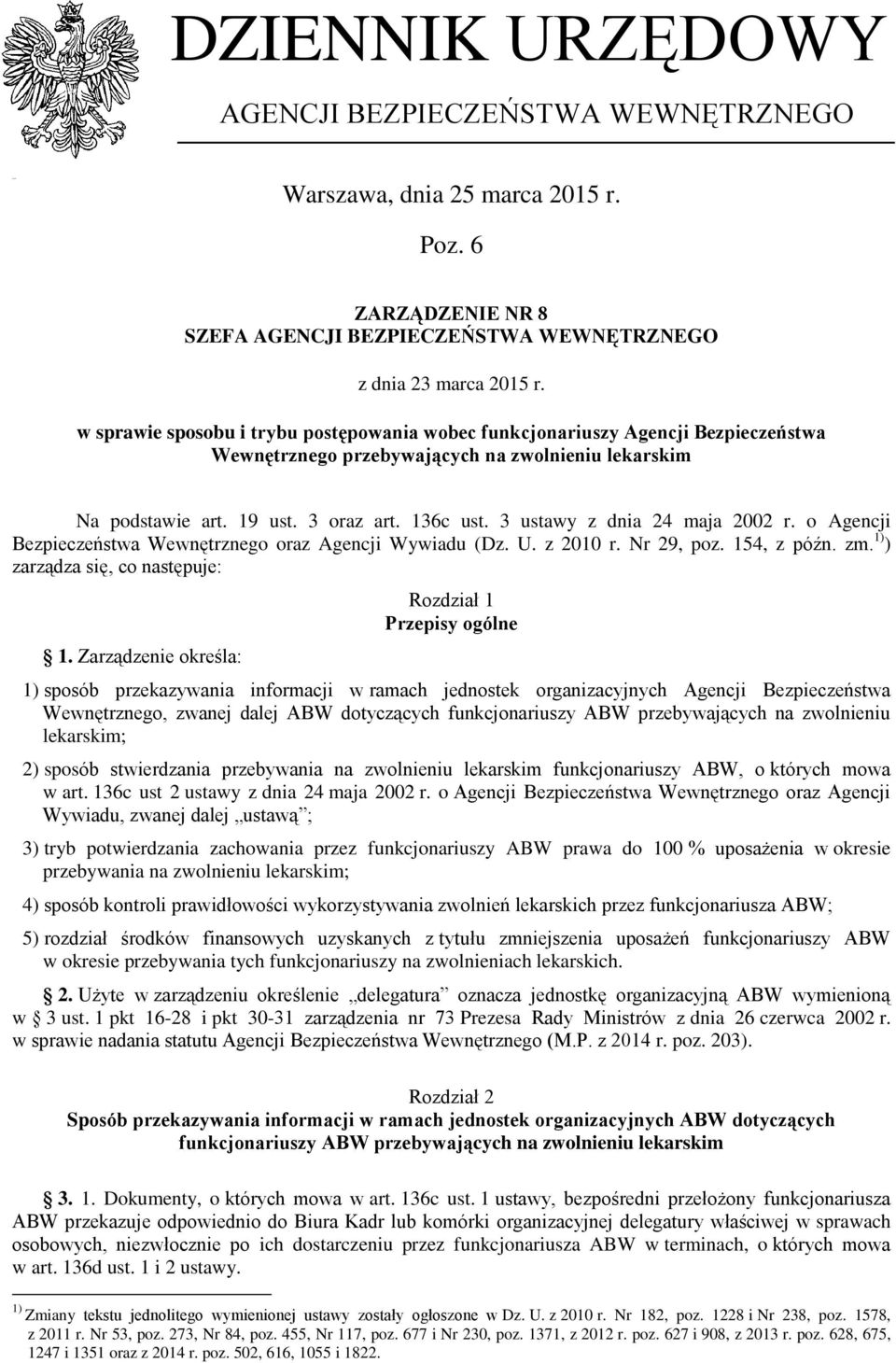 3 ustawy z dnia 24 maja 2002 r. o Agencji Bezpieczeństwa Wewnętrznego oraz Agencji Wywiadu (Dz. U. z 2010 r. Nr 29, poz. 154, z późn. zm. 1) ) zarządza się, co następuje: 1.