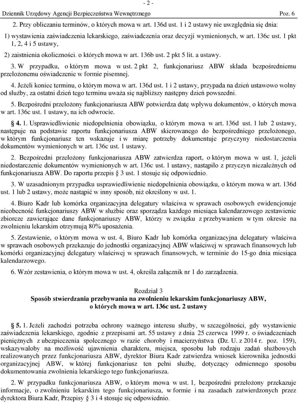 2 pkt 2, funkcjonariusz ABW składa bezpośredniemu przełożonemu oświadczenie w formie pisemnej. 4. Jeżeli koniec terminu, o którym mowa w art. 136d ust.