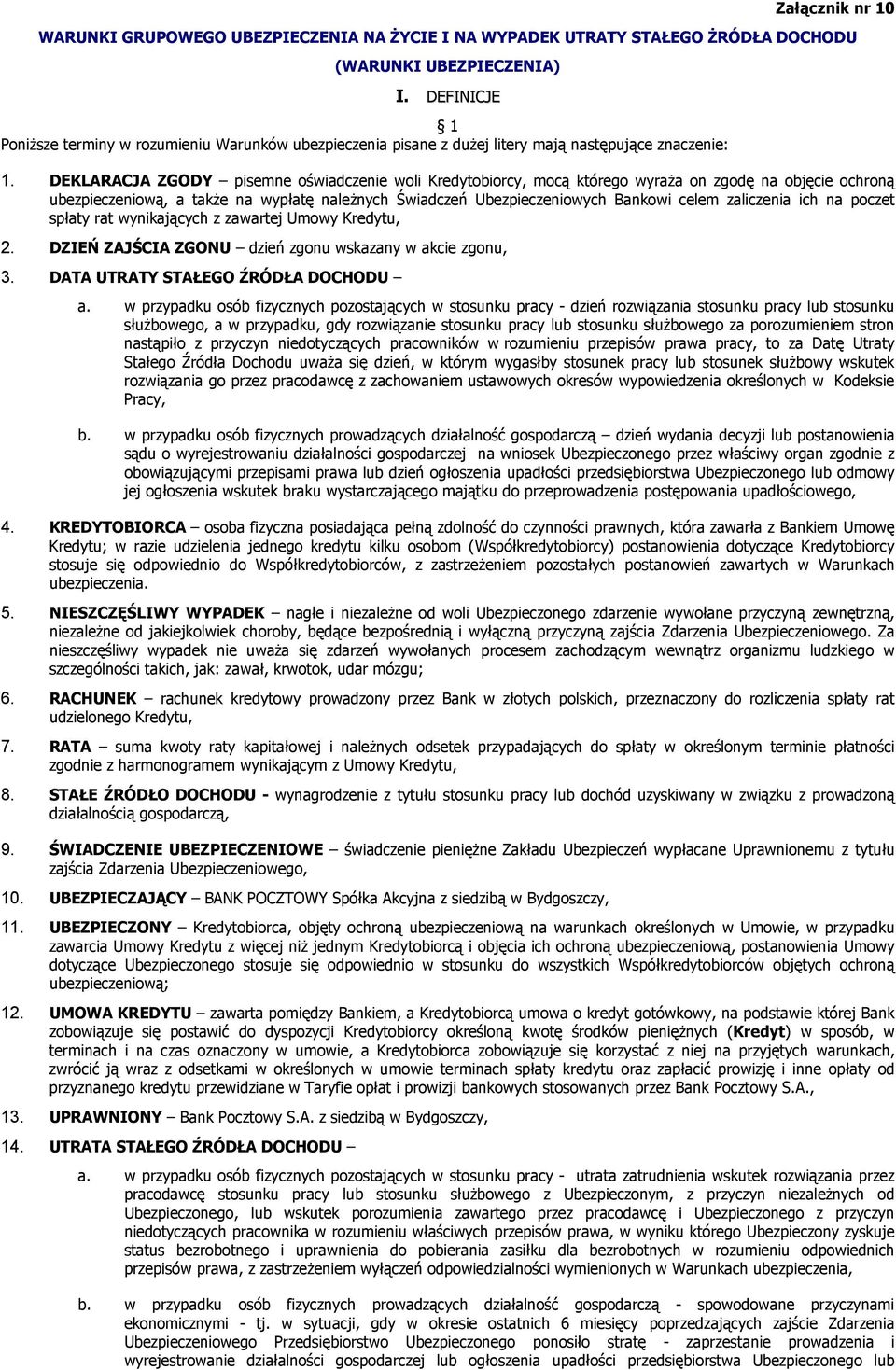 DEKLARACJA ZGODY pisemne oświadczenie woli Kredytobiorcy, mocą którego wyraŝa on zgodę na objęcie ochroną ubezpieczeniową, a takŝe na wypłatę naleŝnych Świadczeń Ubezpieczeniowych Bankowi celem