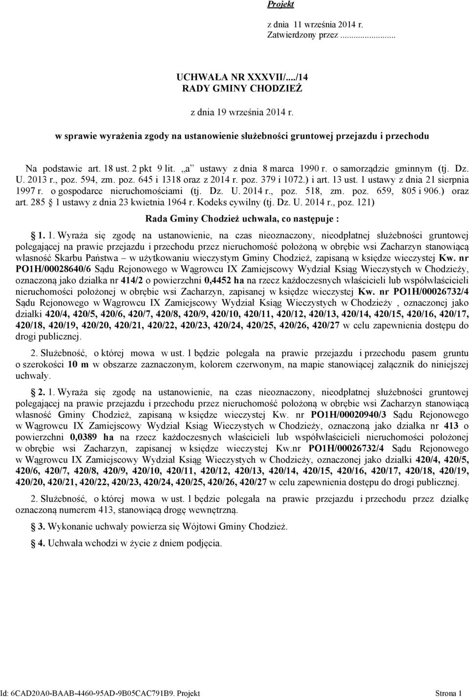 1 ustawy z dnia 21 sierpnia 1997 r. o gospodarce nieruchomościami (tj. Dz. U. 2014 r., poz. 518, zm. poz. 659, 805 i 906.) oraz art. 285 1 ustawy z dnia 23 kwietnia 1964 r. Kodeks cywilny (tj. Dz. U. 2014 r., poz. 121) Rada Gminy Chodzież uchwala, co następuje : 1.