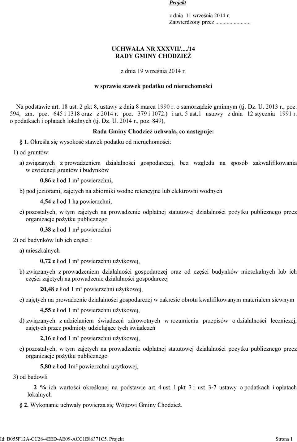 Określa się wysokość stawek podatku od nieruchomości: 1) od gruntów: a) związanych z prowadzeniem działalności gospodarczej, bez względu na sposób zakwalifikowania w ewidencji gruntów i budynków 0,86