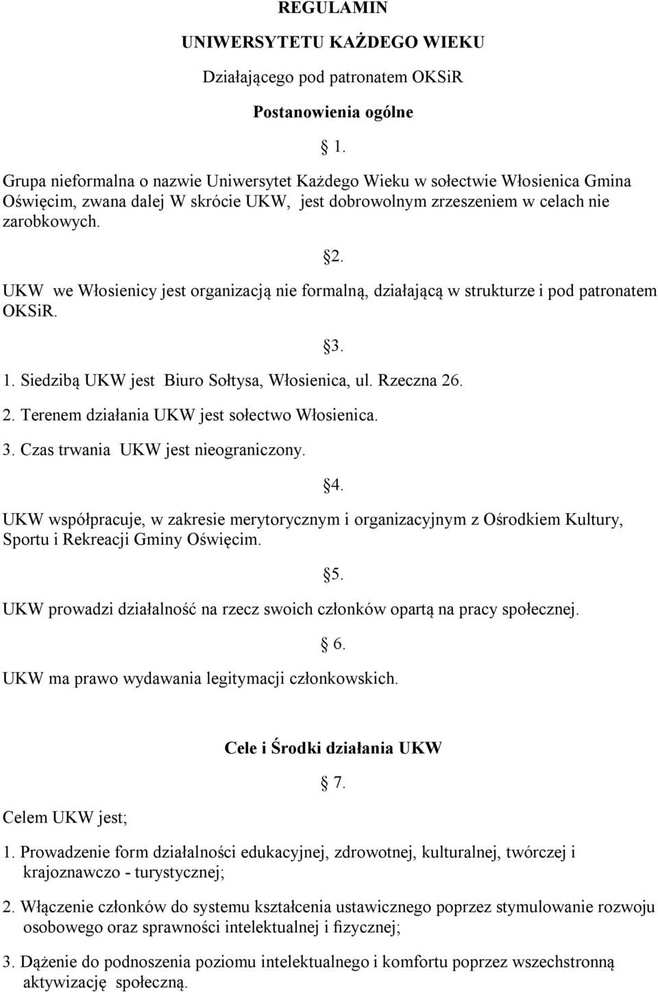 Rzeczna 26. 3. 2. Terenem działania UKW jest sołectwo Włosienica. 3. Czas trwania UKW jest nieograniczony.