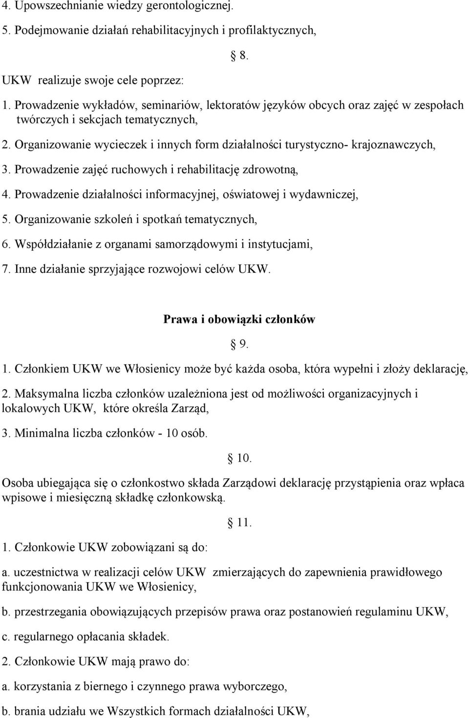 Organizowanie wycieczek i innych form działalności turystyczno- krajoznawczych, 3. Prowadzenie zajęć ruchowych i rehabilitację zdrowotną, 4.