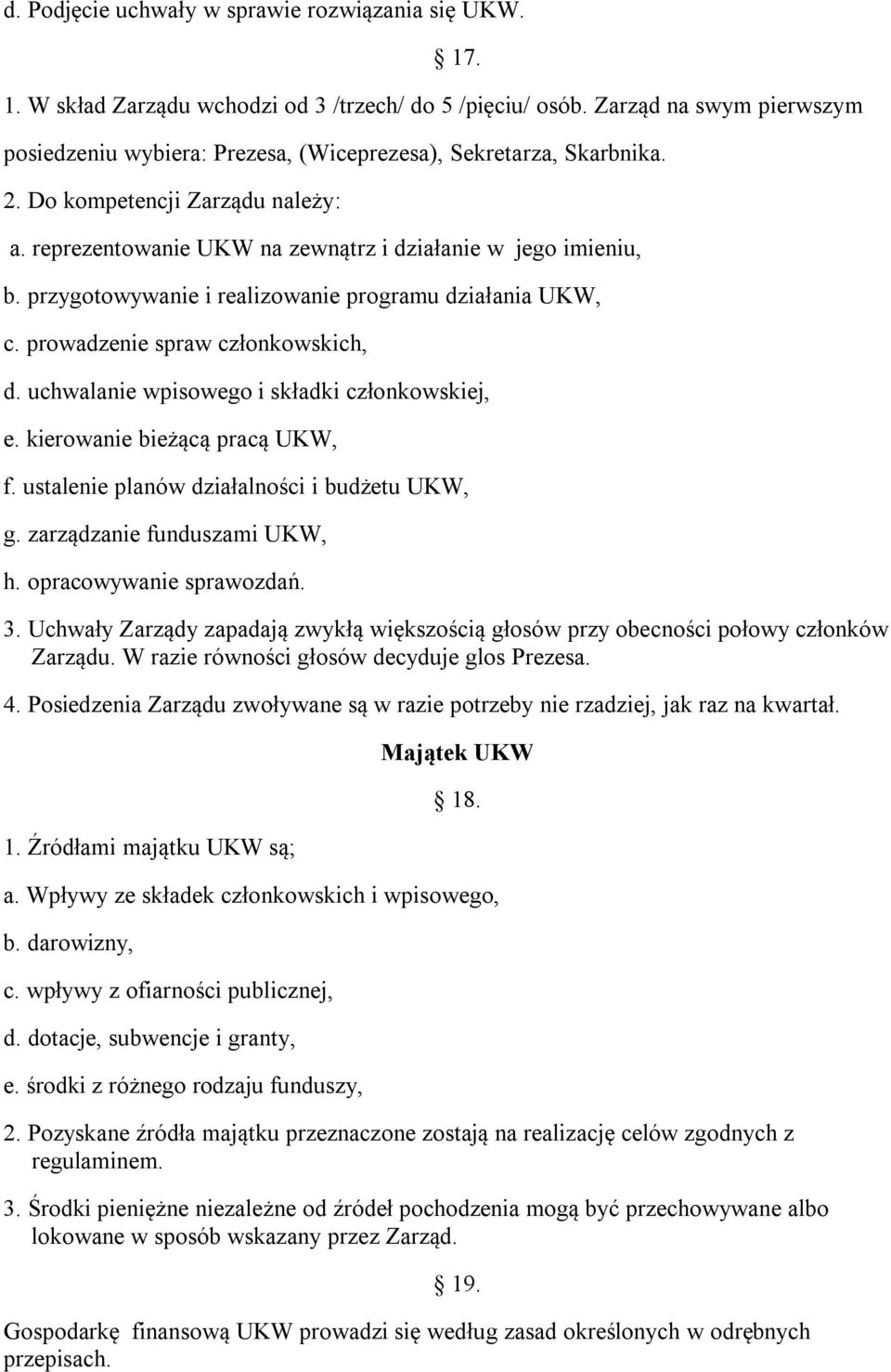 przygotowywanie i realizowanie programu działania UKW, c. prowadzenie spraw członkowskich, d. uchwalanie wpisowego i składki członkowskiej, e. kierowanie bieżącą pracą UKW, f.