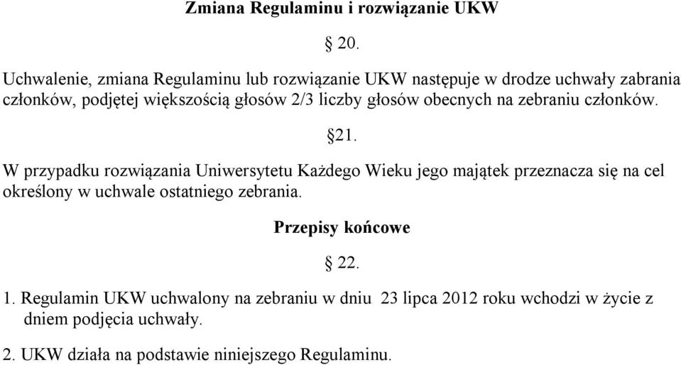 liczby głosów obecnych na zebraniu członków. 21.