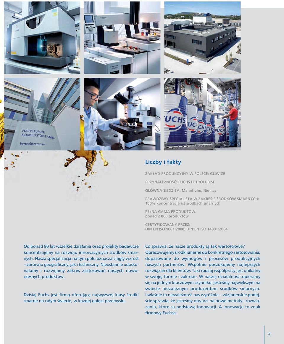 rozwoju innowacyjnych Êrodków smarnych. Nasza specjalizacja na tym polu oznacza ciàg y wzrost zarówno geograficzny, jak i techniczny.