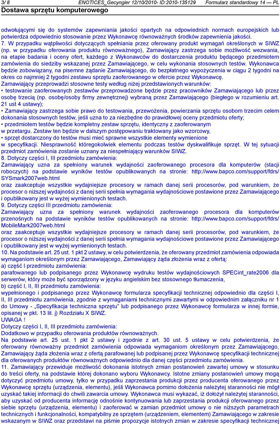 w przypadku oferowania produktu równoważnego), Zamawiający zastrzega sobie możliwość wezwania, na etapie badania i oceny ofert, każdego z Wykonawców do dostarczenia produktu będącego przedmiotem