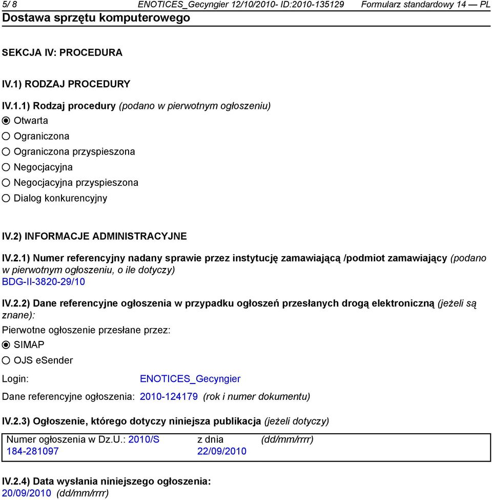 Dane referencyjne ogłoszenia w przypadku ogłoszeń przesłanych drogą elektroniczną (jeżeli są znane): Pierwotne ogłoszenie przesłane przez: SIMAP OJS esender Login: ENOTICES_Gecyngier Dane