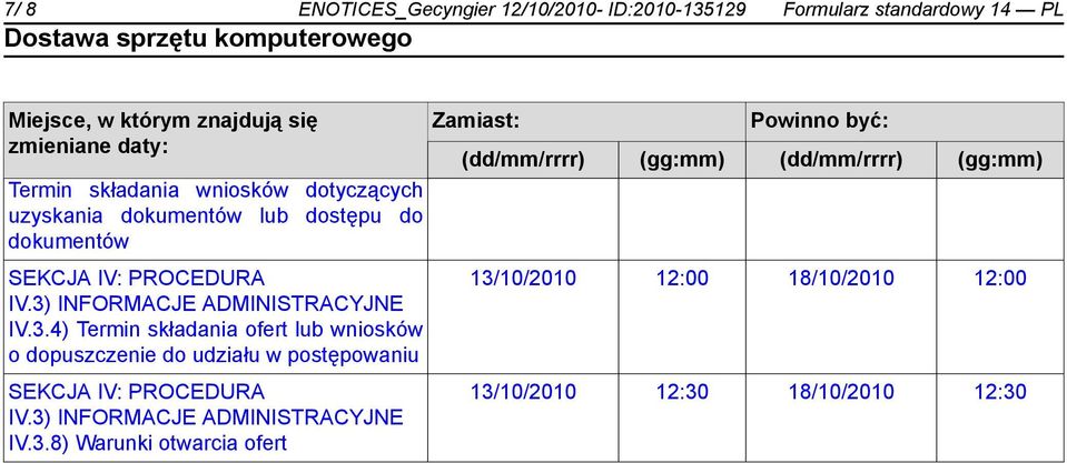 INFORMACJE ADMINISTRACYJNE IV.3.4) Termin składania ofert lub wniosków o dopuszczenie do udziału w postępowaniu SEKCJA IV: PROCEDURA IV.