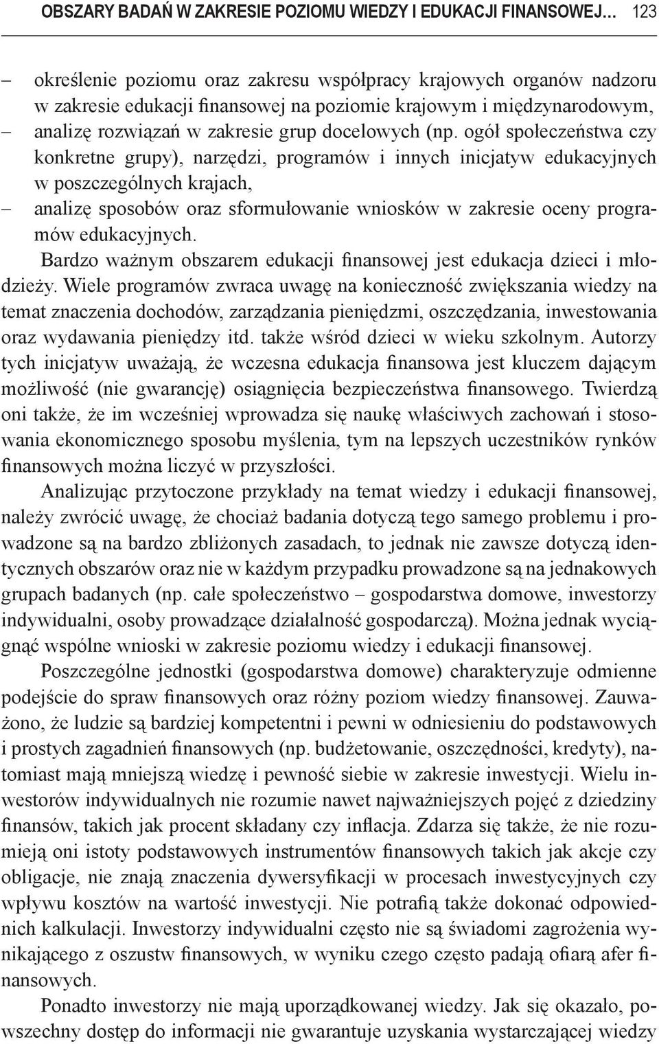 ogół społeczeństwa czy konkretne grupy), narzędzi, programów i innych inicjatyw edukacyjnych w poszczególnych krajach, analizę sposobów oraz sformułowanie wniosków w zakresie oceny programów