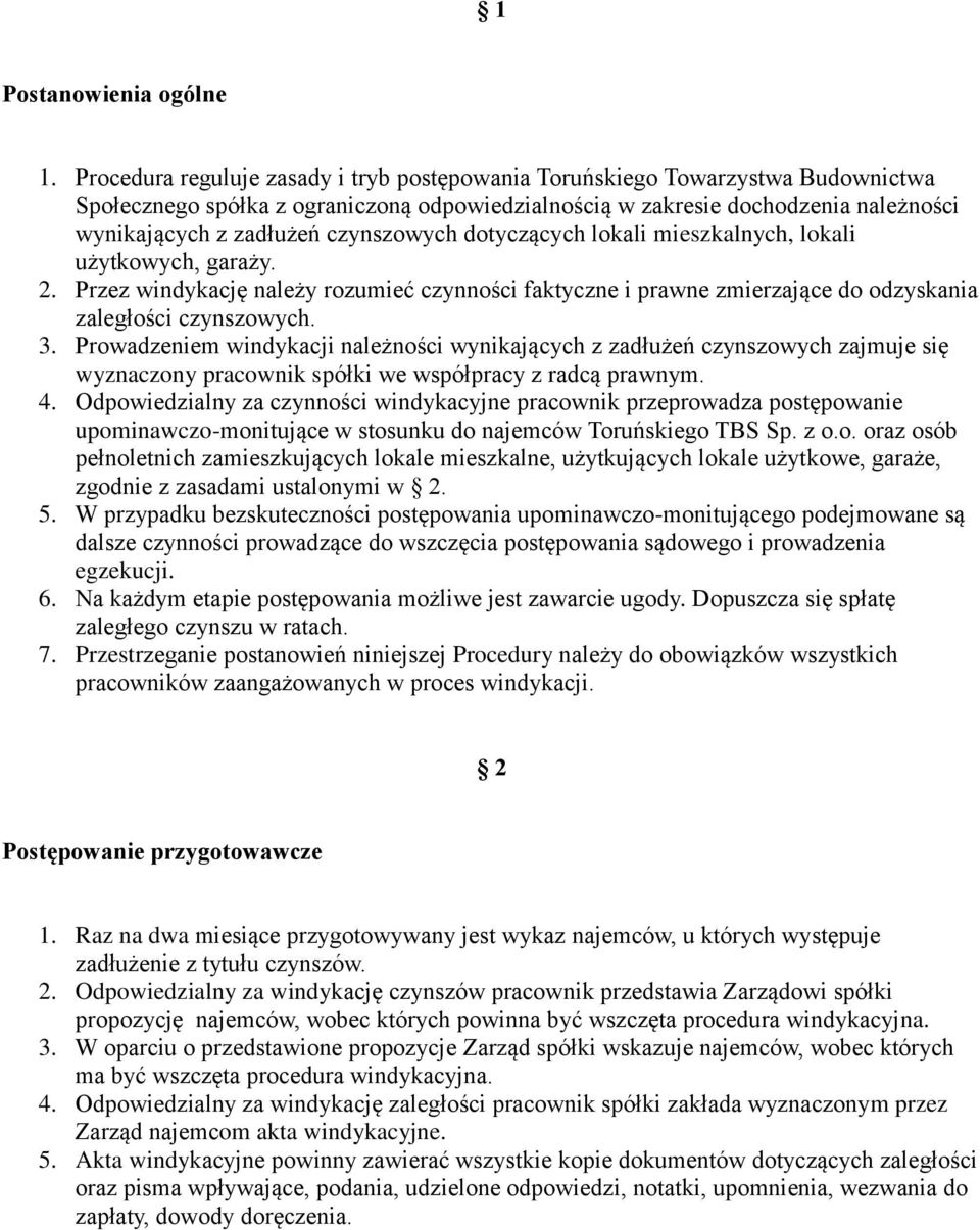 czynszowych dotyczących lokali mieszkalnych, lokali użytkowych, garaży. 2. Przez windykację należy rozumieć czynności faktyczne i prawne zmierzające do odzyskania zaległości czynszowych. 3.