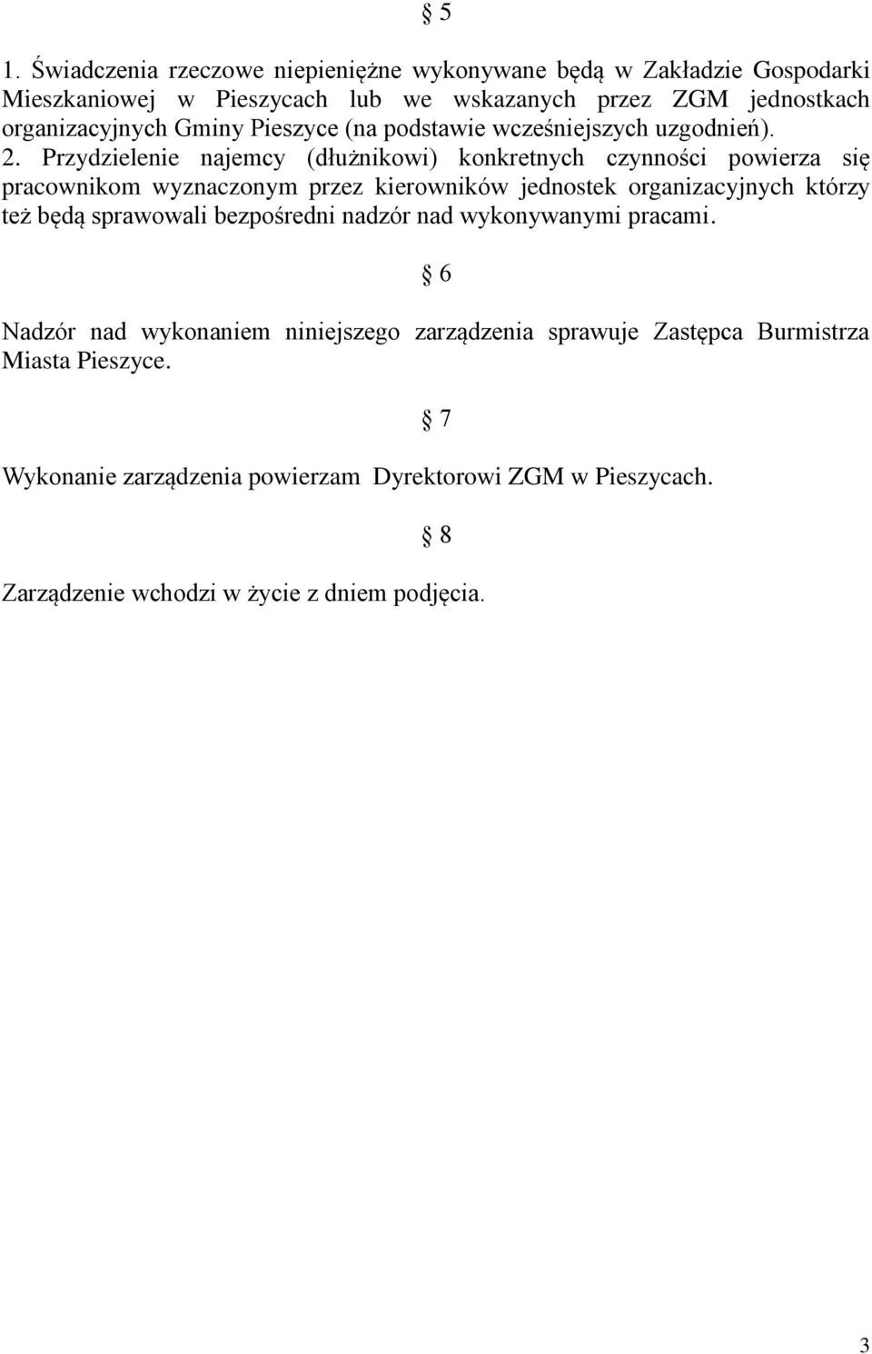 Przydzielenie najemcy (dłużnikowi) konkretnych czynności powierza się pracownikom wyznaczonym przez kierowników jednostek organizacyjnych którzy też będą