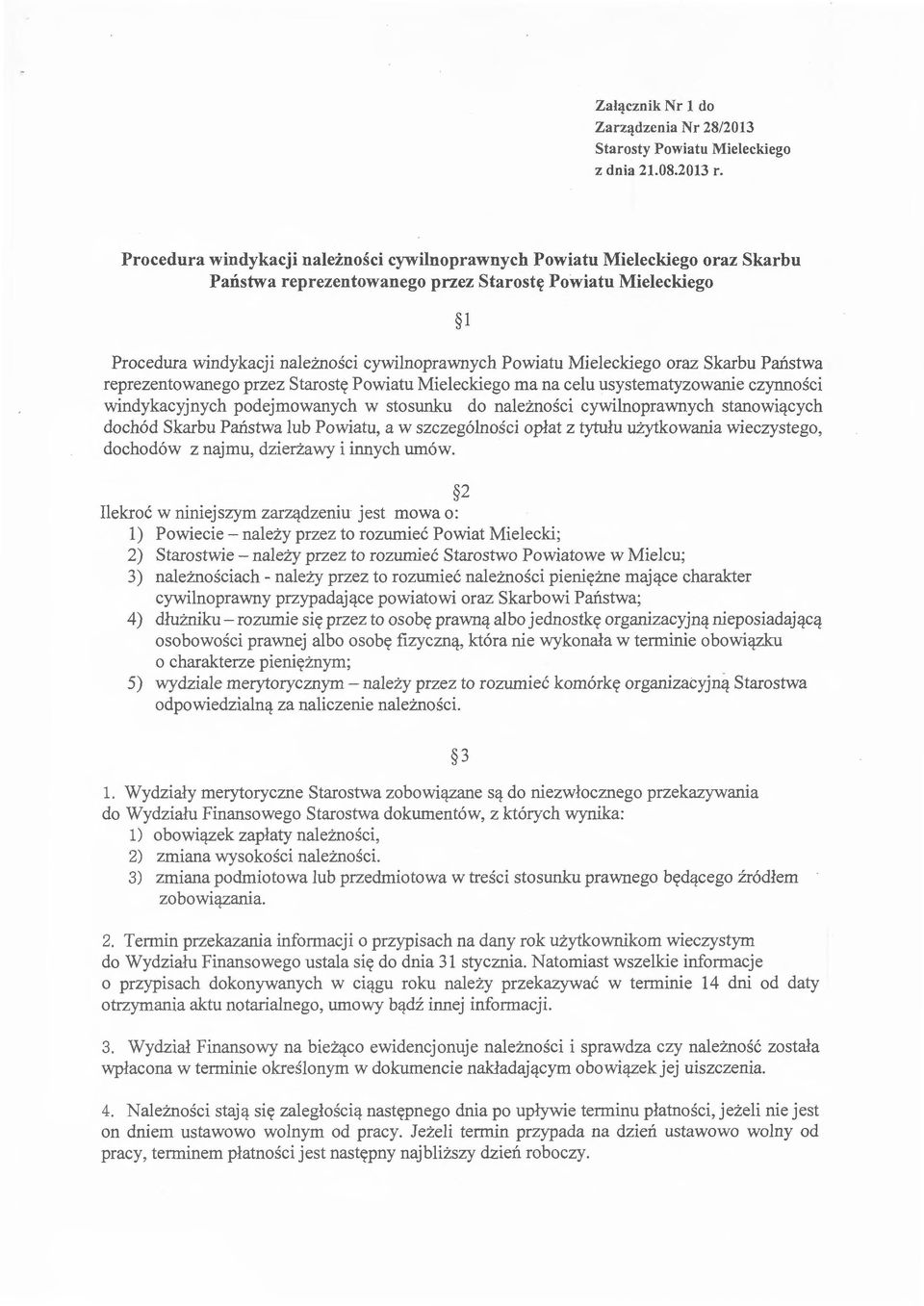 Mieleckiego oraz Skarbu Państwa reprezentowanego przez Starostę Powiatu Mieleckiego ma na celu usystematyzowanie czynności windykacyjnych podejmowanych w stosunku do należności cywilnoprawnych